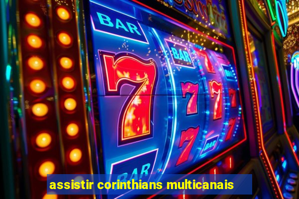 assistir corinthians multicanais